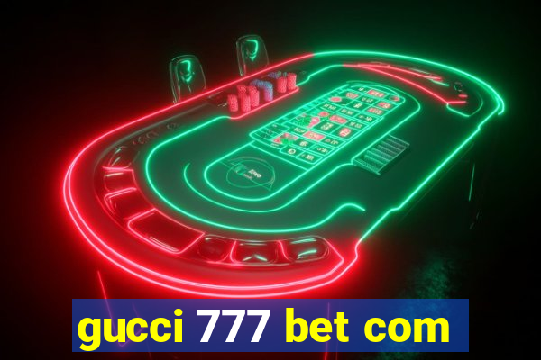 gucci 777 bet com